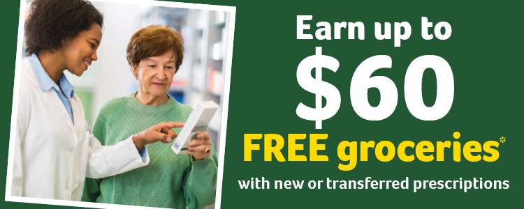 Earn up to $60 FREE groceries with new or transferred prescriptions
